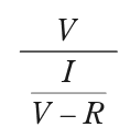 V／(I／(V－R)) を表す式。分子がV、分母がI／(V－R)